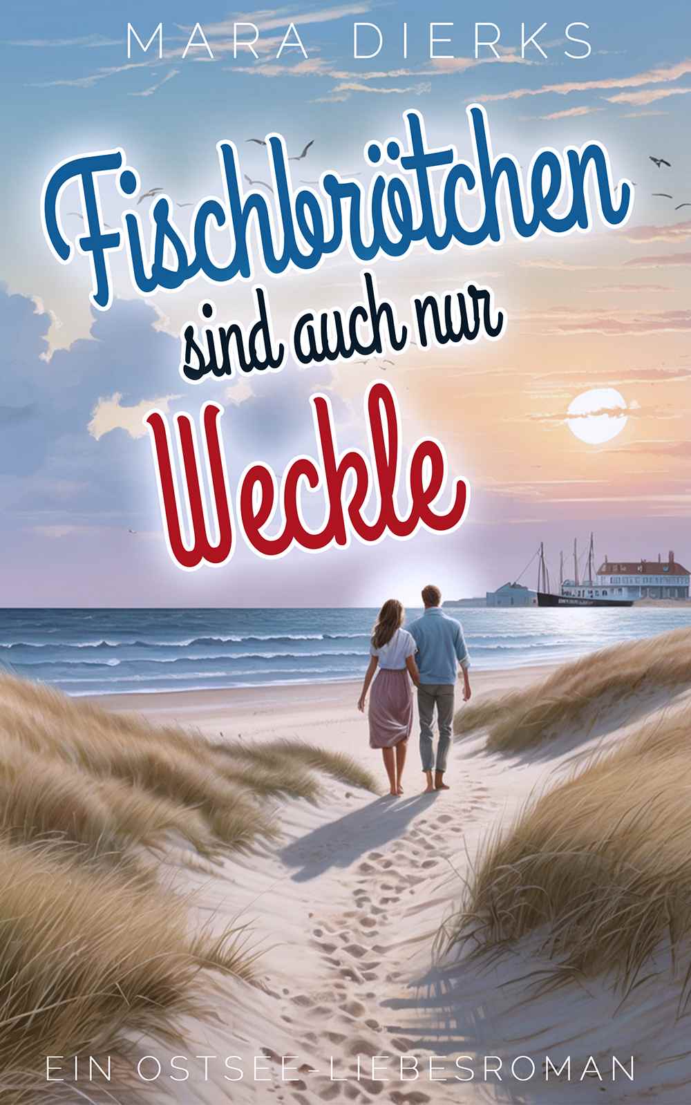 Fischbrötchen sind auch nur Weckle –Ostsee-Liebesroman von Mara Dierks Fischbrötchen sind auch nur Weckle –Ostsee-Liebesroman von Mara Dierks