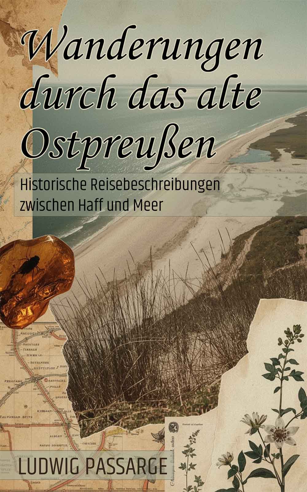 Wanderungen durch das alte Ostpreußen – Historische Reisebeschreibungen zwischen Haff und Meer von Ludwig Passarge